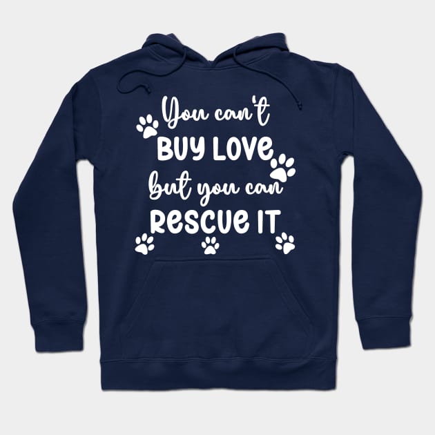 You Can't Buy Love But You Can Rescue It Hoodie by KayBee Gift Shop